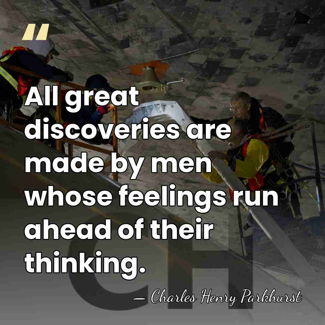 All great discoveries are made by men whose feelings run ahead of&hellip; - Charles Henry Parkhurst