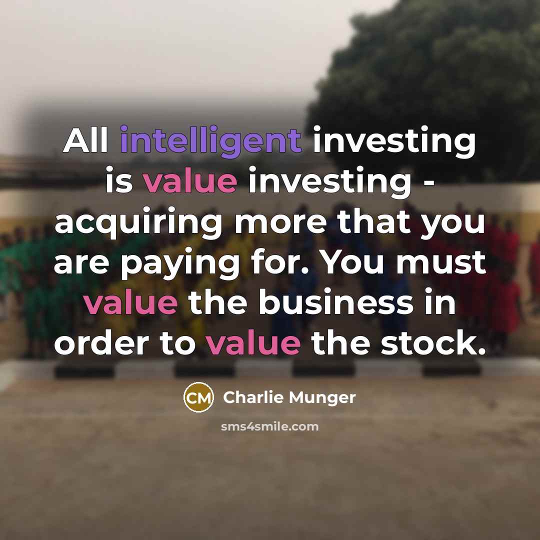 “All intelligent investing is value investing - acquiring more that…” quote by Charlie Munger