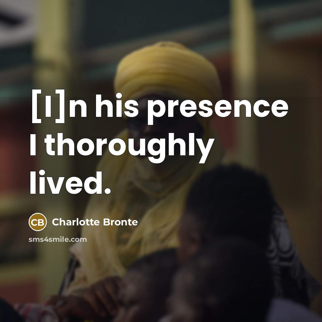 “[I]n his presence I thoroughly lived.…” quote by Charlotte Bronte