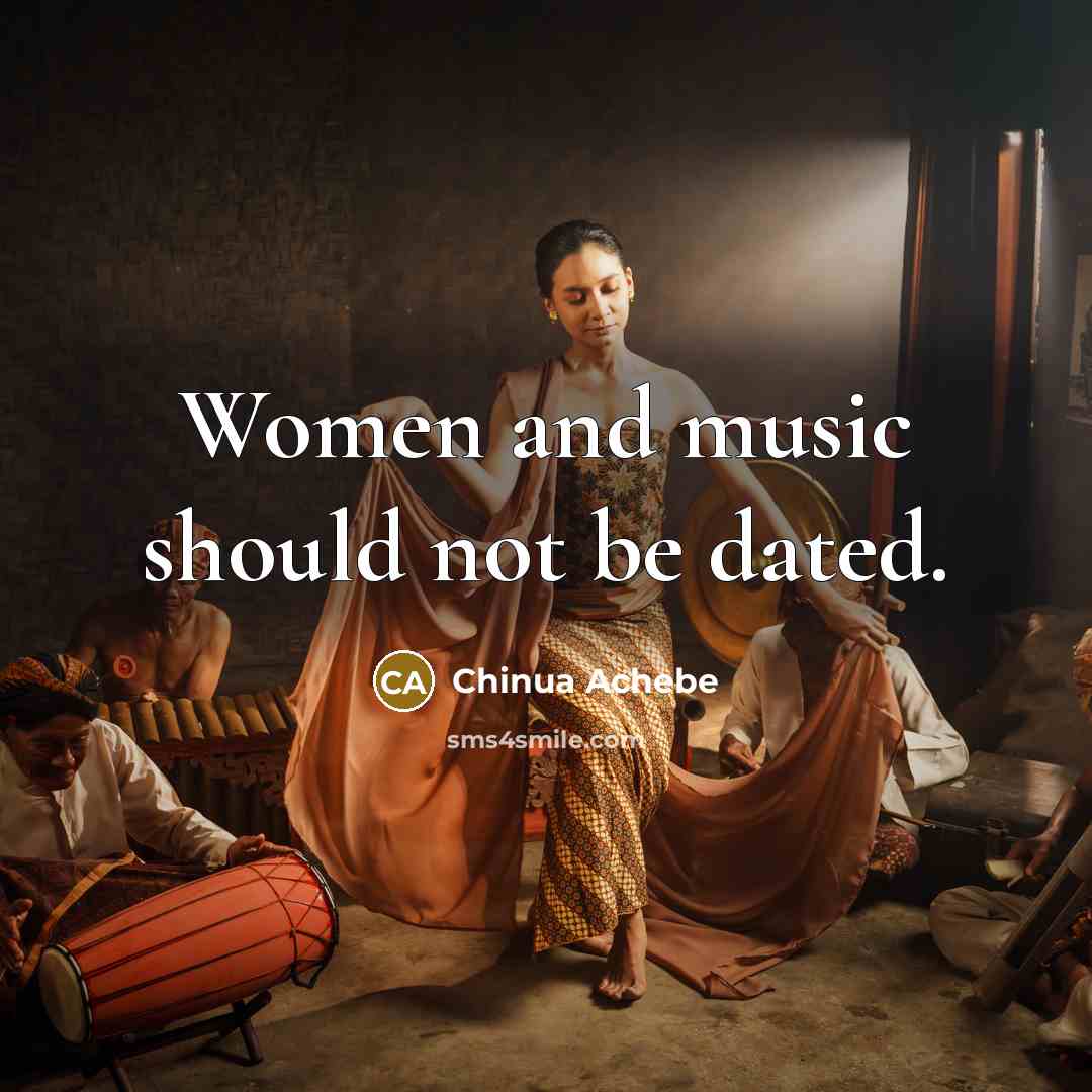 “Women and music should not be dated.…” quote by Chinua Achebe