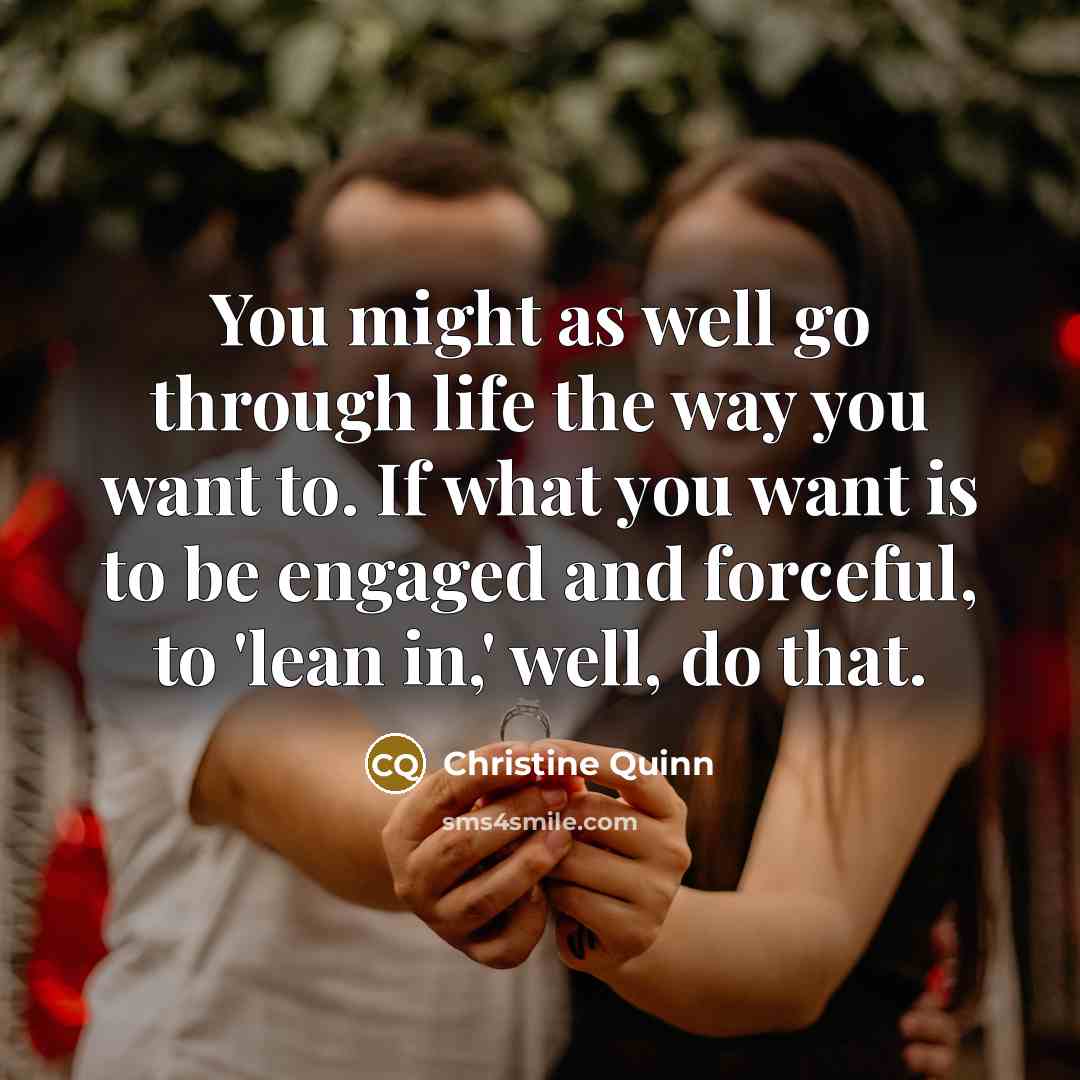 “You might as well go through life the way you…” quote by Christine Quinn