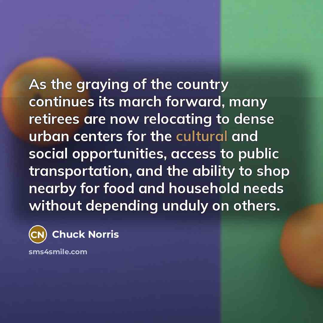 “As the graying of the country continues its march forward,…” quote by Chuck Norris