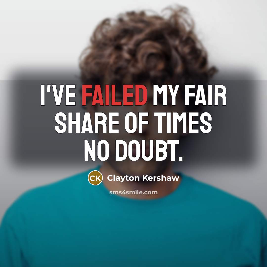 “I've failed my fair share of times no doubt.…” quote by Clayton Kershaw