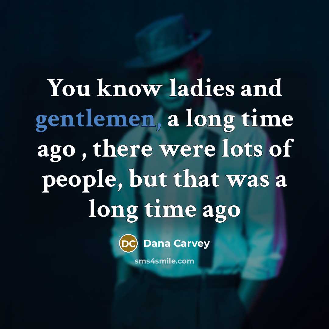 “You know ladies and gentlemen, a long time ago ,…” quote by Dana Carvey