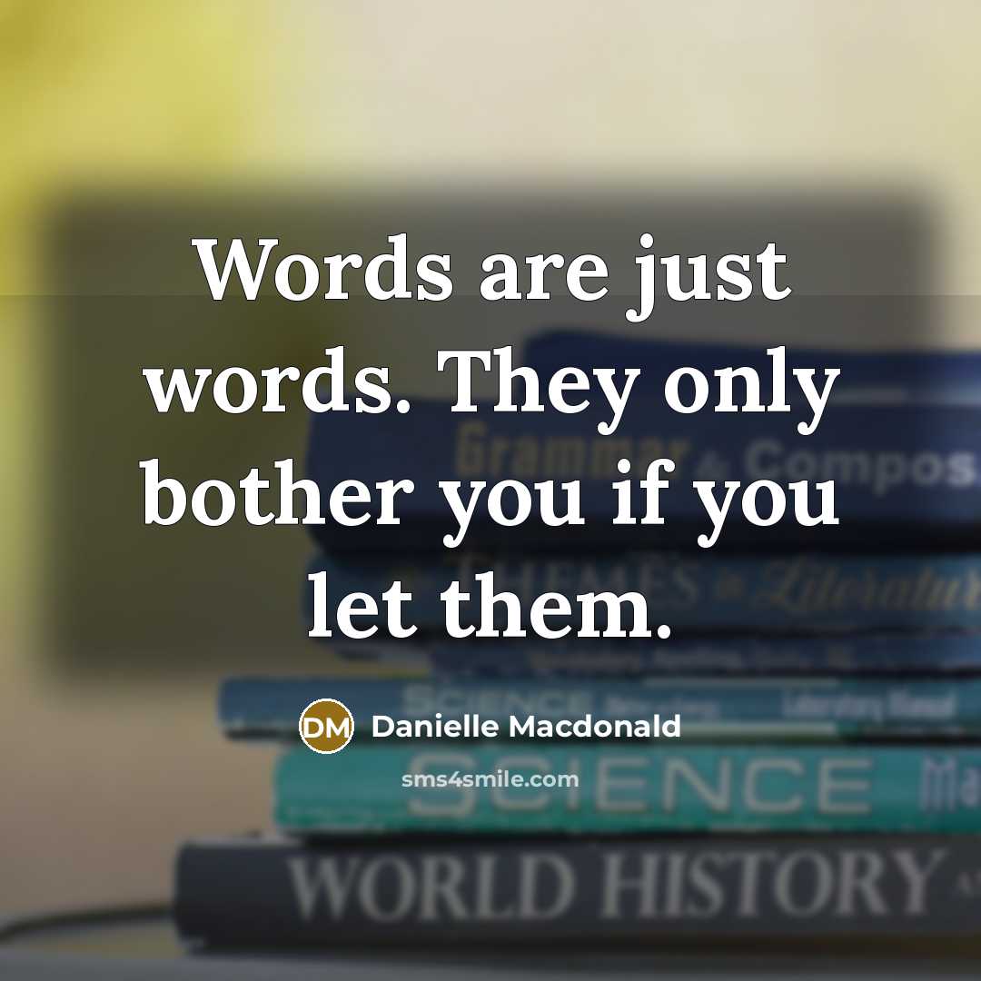“Words are just words. They only bother you if you…” quote by Danielle Macdonald