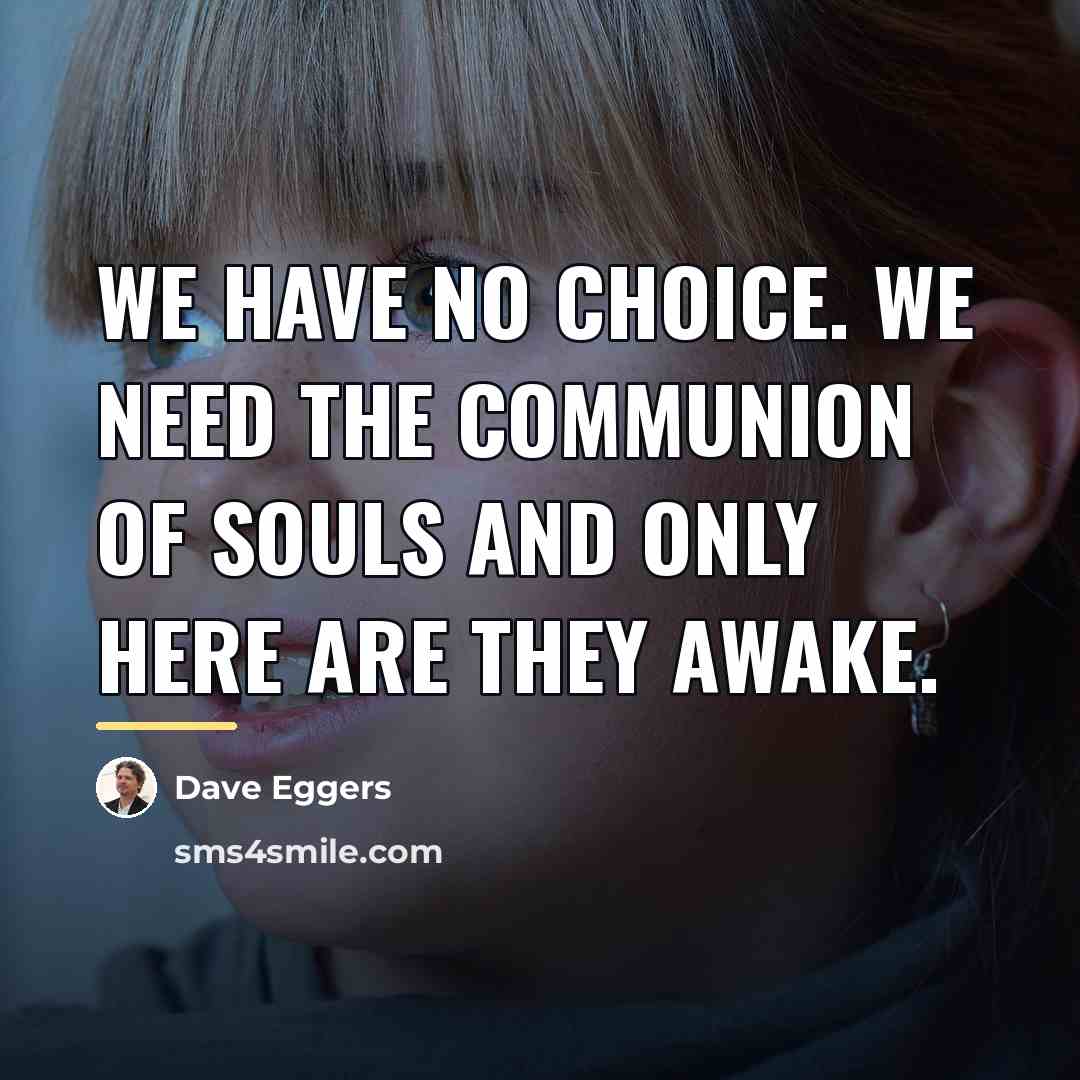 “We have no choice. We need the communion of souls…” quote by Dave Eggers