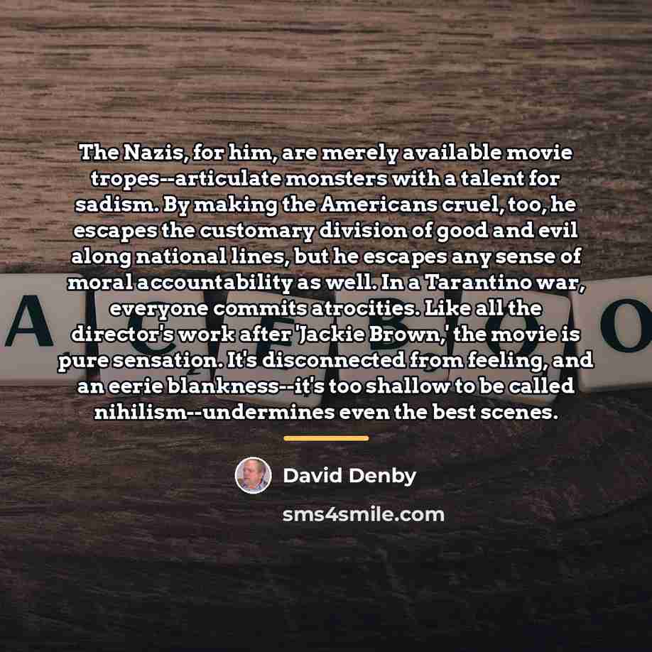 “The Nazis, for him, are merely available movie tropes--articulate monsters…” quote by David Denby