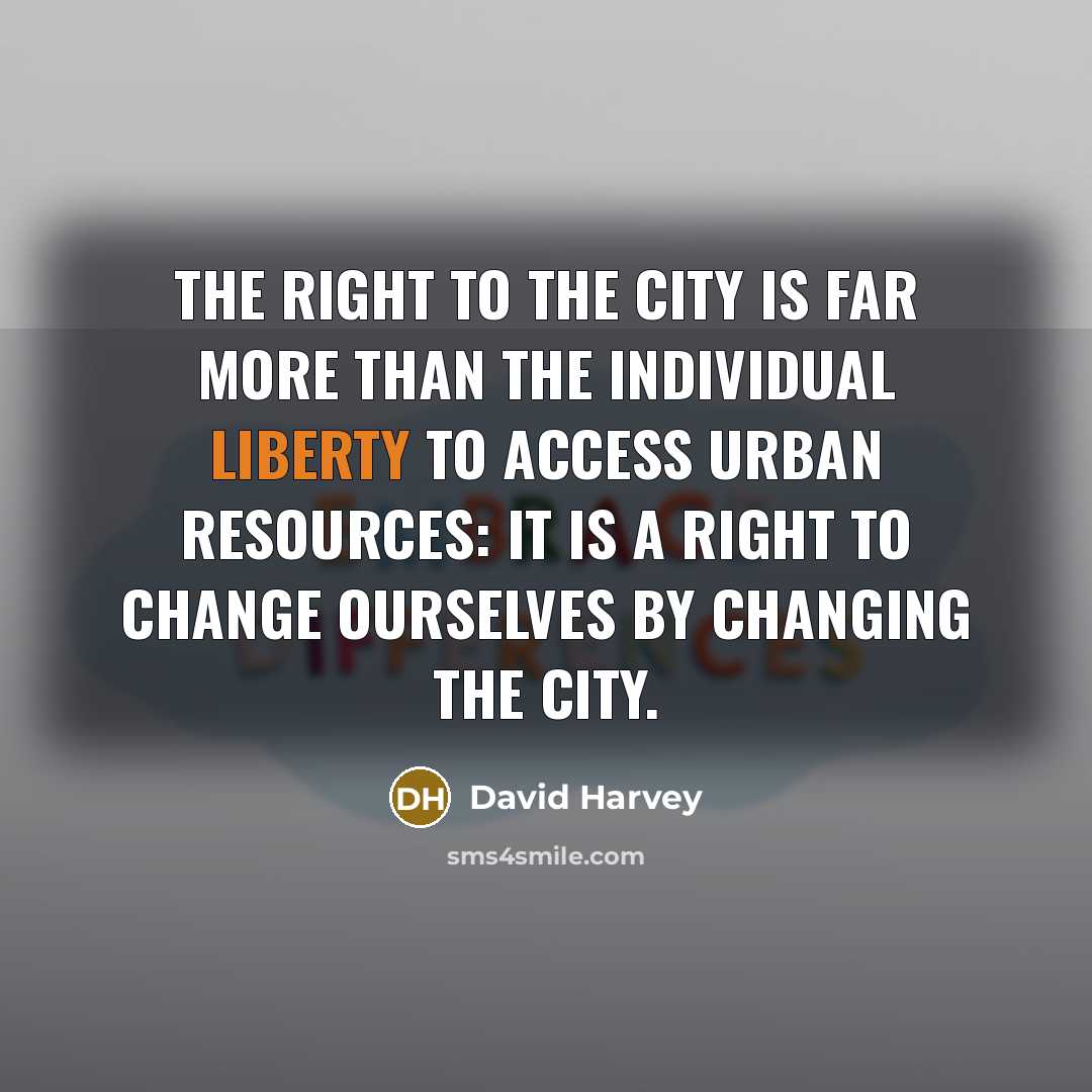 “The right to the city is far more than the…” quote by David Harvey