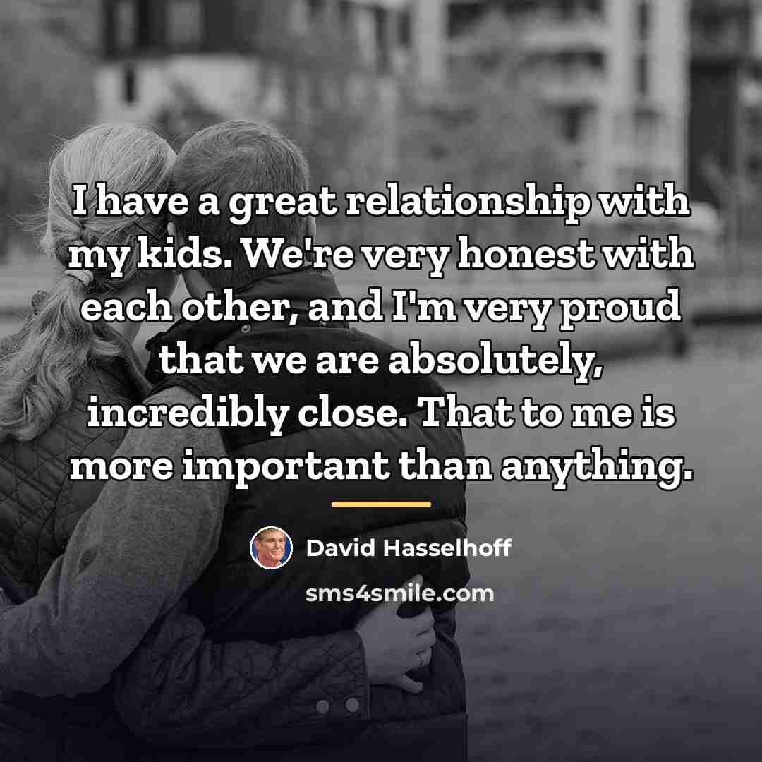 “I have a great relationship with my kids. We're very…” quote by David Hasselhoff