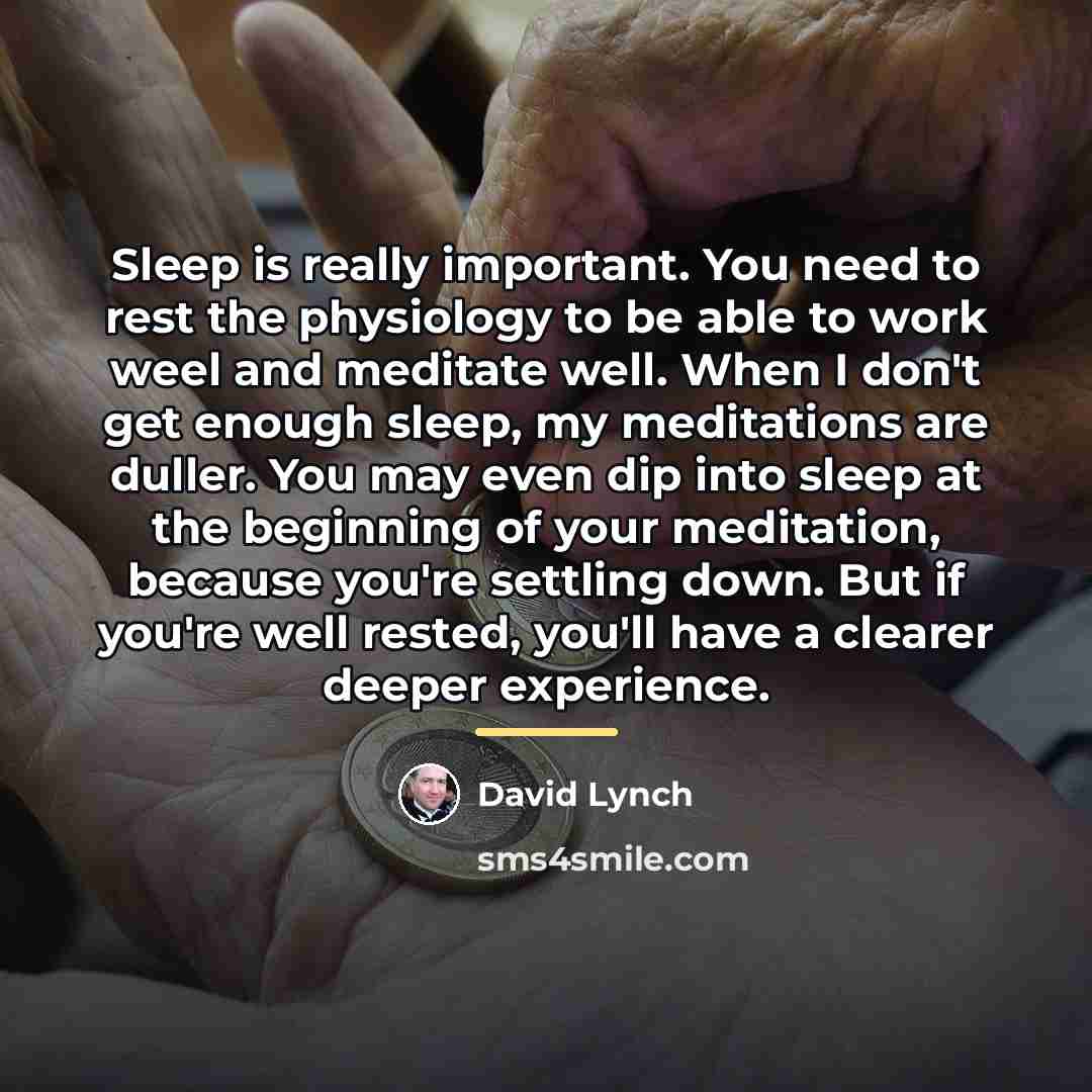 “Sleep is really important. You need to rest the physiology…” quote by David Lynch