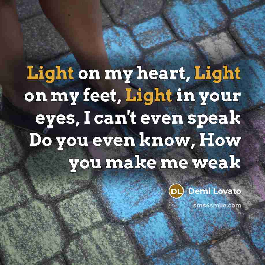 “Light on my heart, Light on my feet, Light in…” quote by Demi Lovato