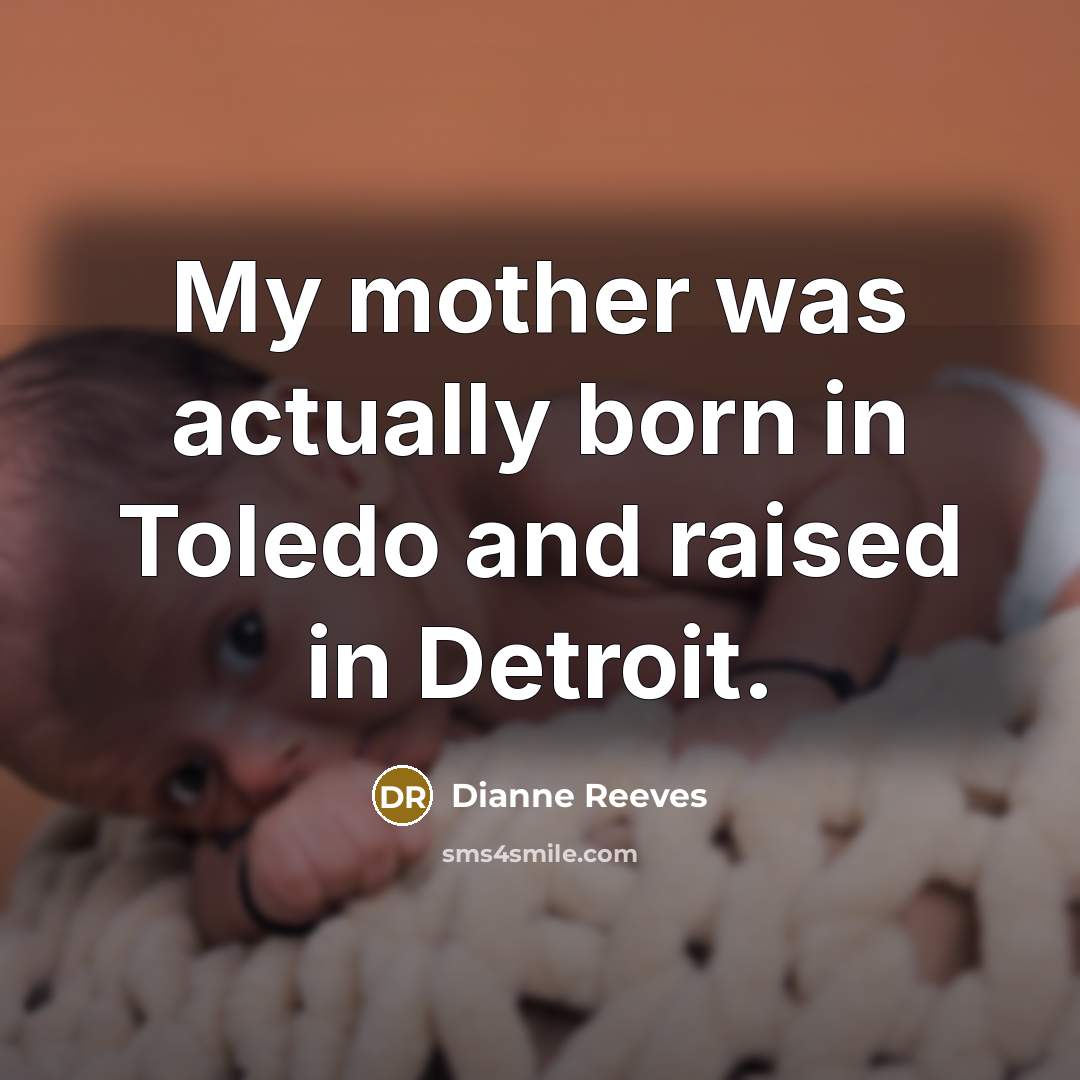 “My mother was actually born in Toledo and raised in…” quote by Dianne Reeves