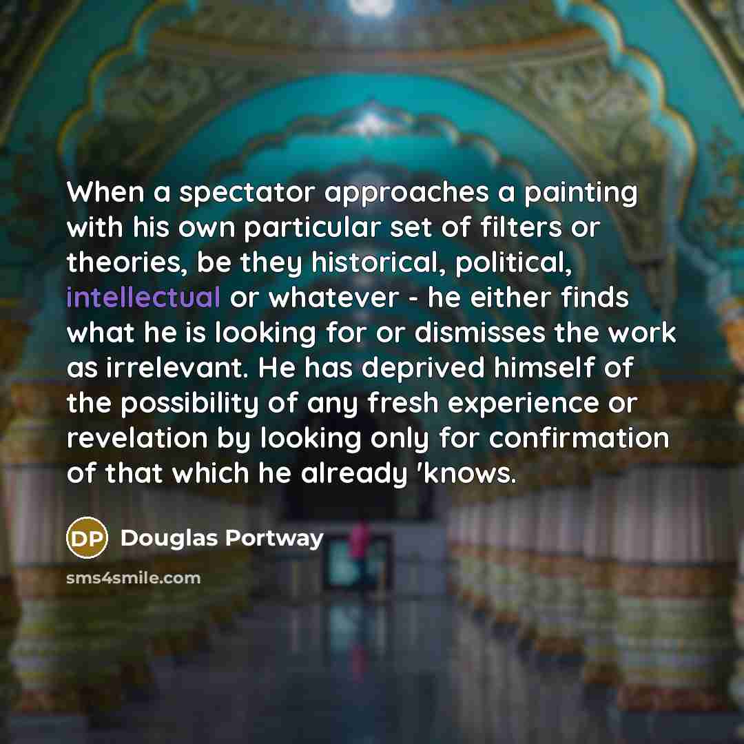 “When a spectator approaches a painting with his own particular…” quote by Douglas Portway