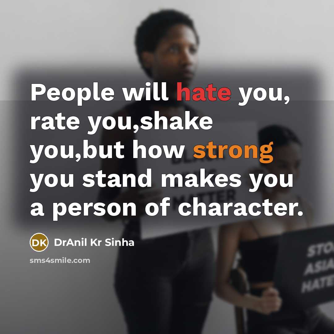 “People will hate you, rate you,shake you,but how strong you…” quote by DrAnil Kr Sinha