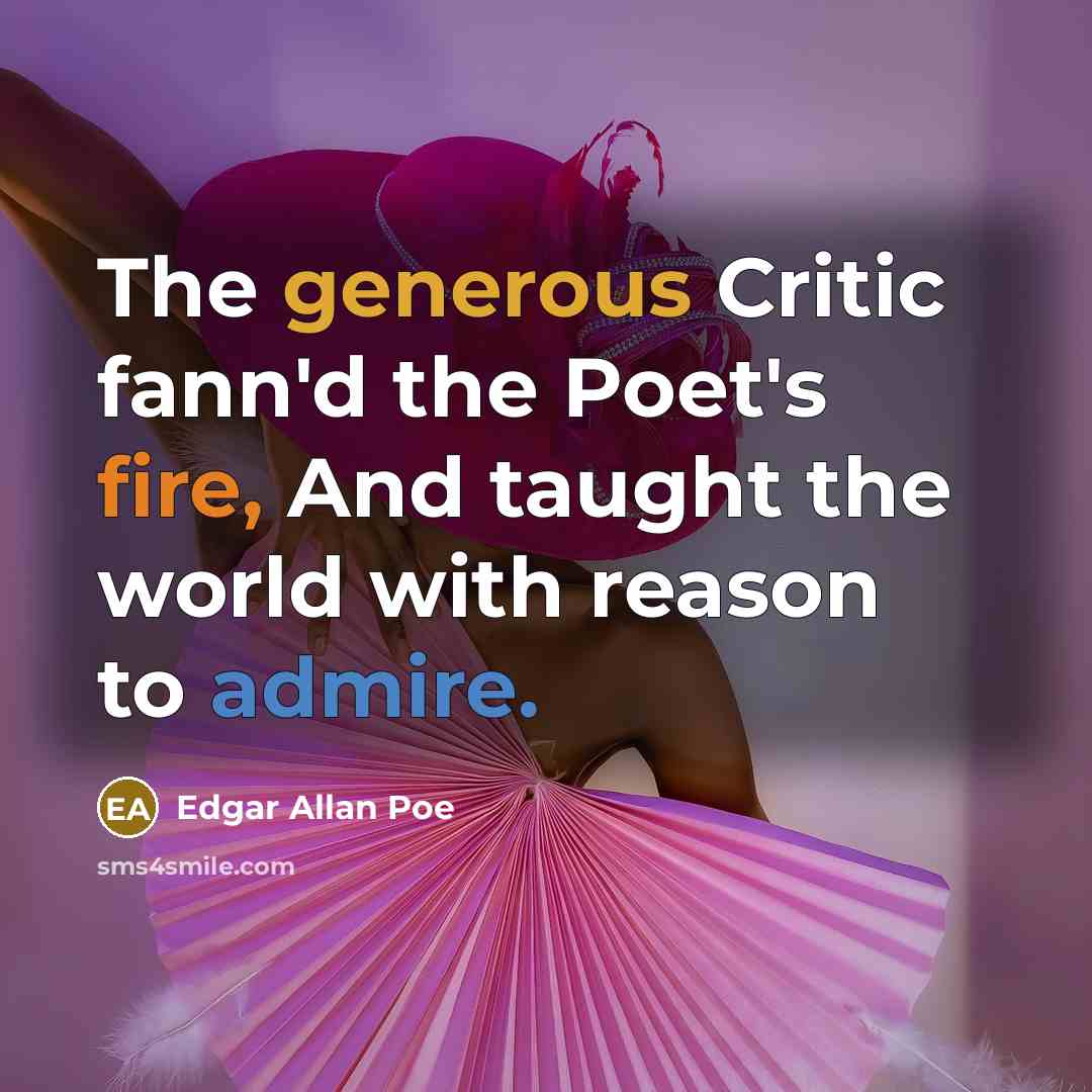 “The generous Critic fann'd the Poet's fire, And taught the…” quote by Edgar Allan Poe