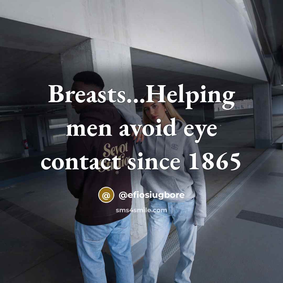 “Breasts......Helping men avoid eye contact since 1865…” quote by @efiosiugbore