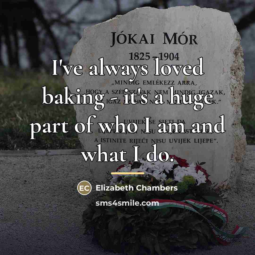“I've always loved baking - it's a huge part of…” quote by Elizabeth Chambers