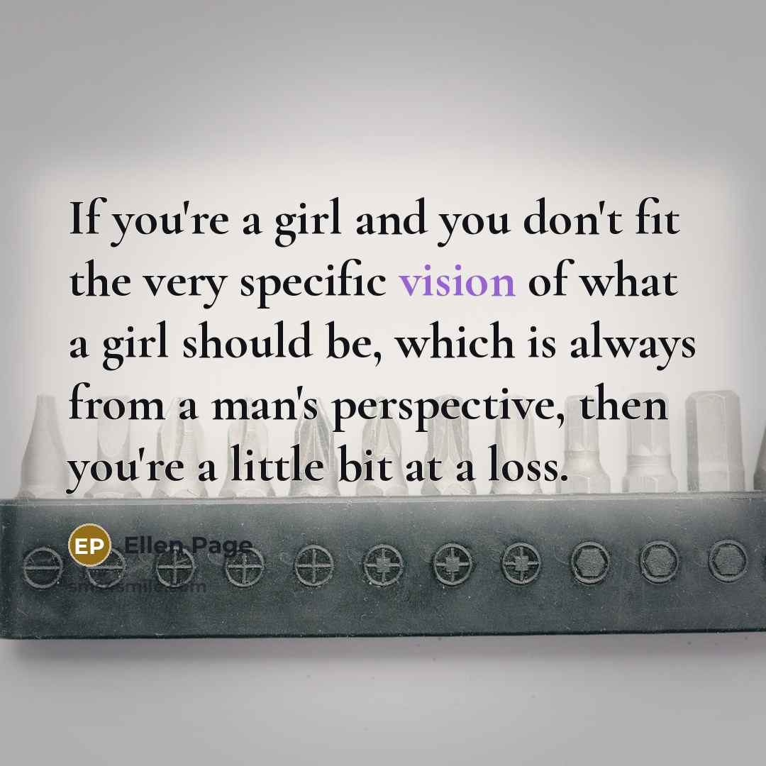 “If you're a girl and you don't fit the very…” quote by Ellen Page