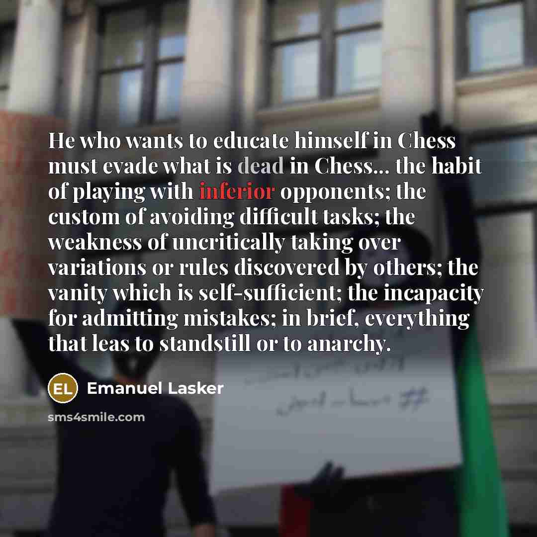 “He who wants to educate himself in Chess must evade…” quote by Emanuel Lasker