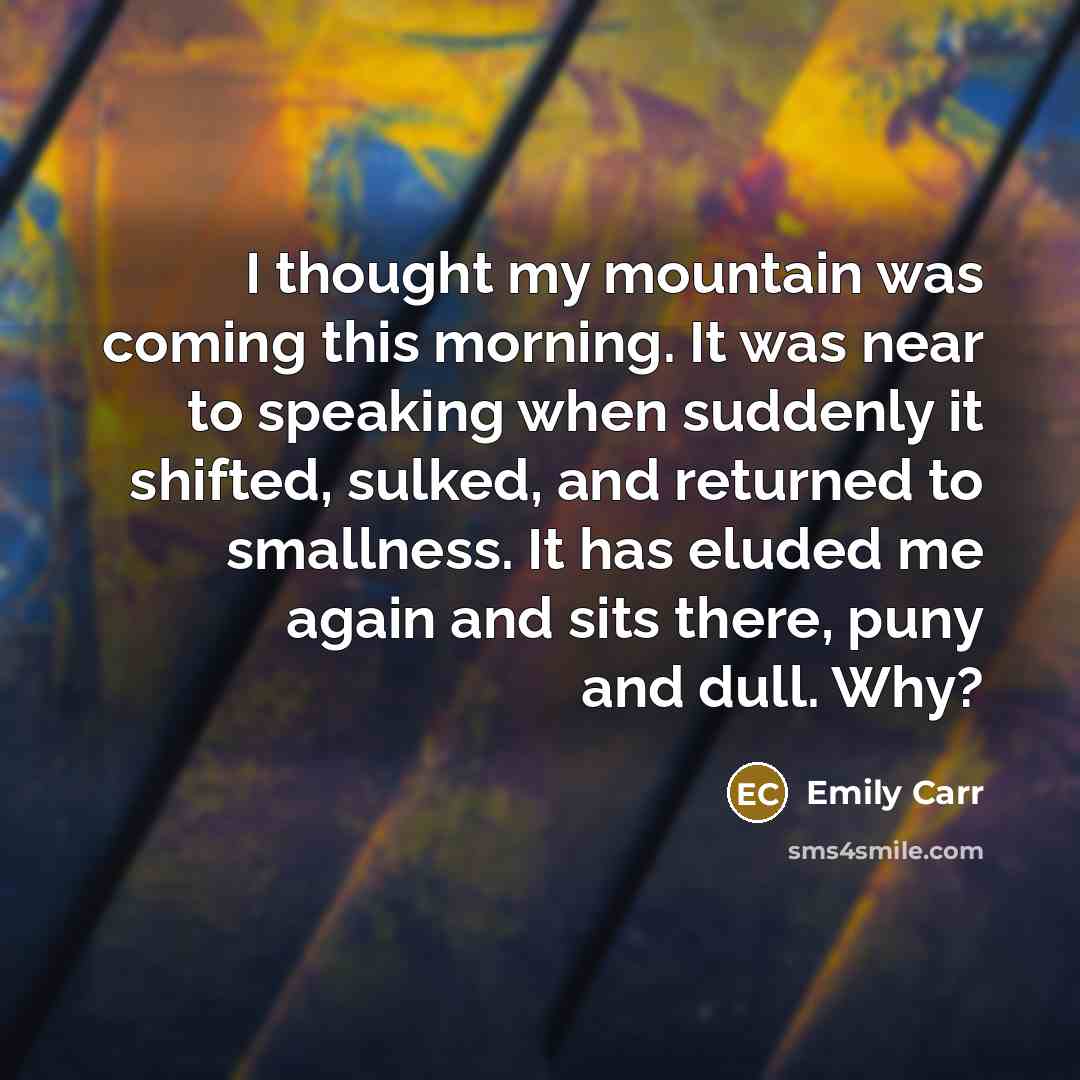 “I thought my mountain was coming this morning. It was…” quote by Emily Carr