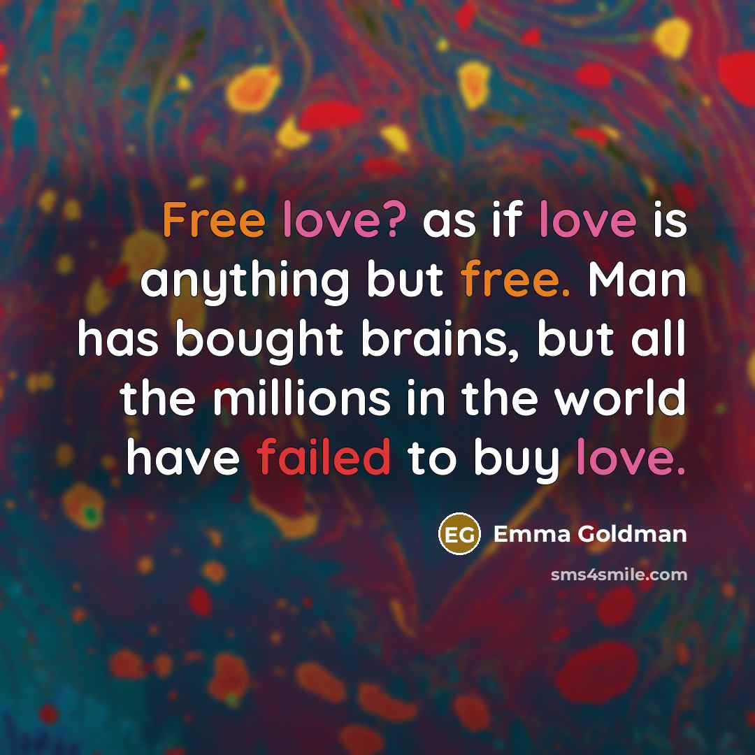 “Free love? as if love is anything but free. Man…” quote by Emma Goldman