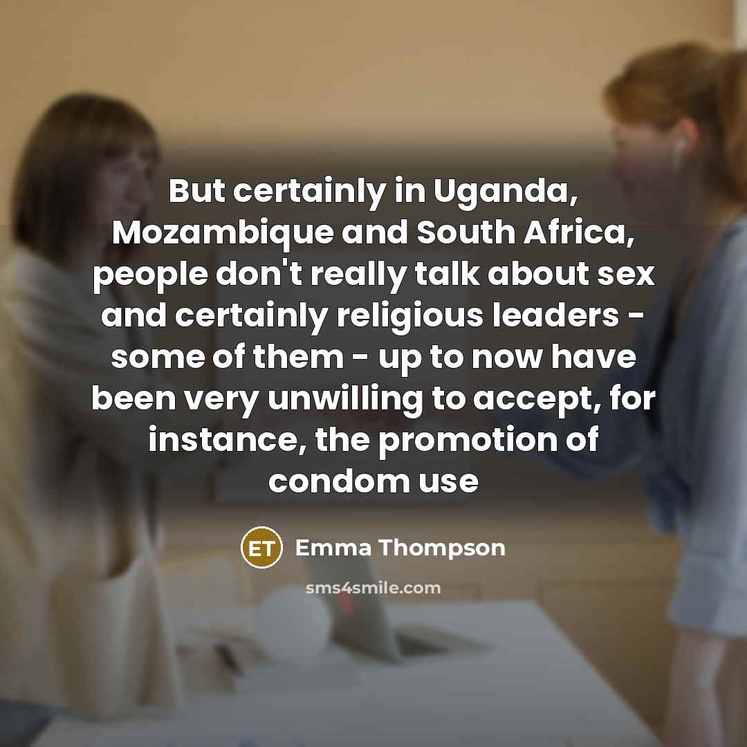 “But certainly in Uganda, Mozambique and South Africa, people don't…” quote by Emma Thompson