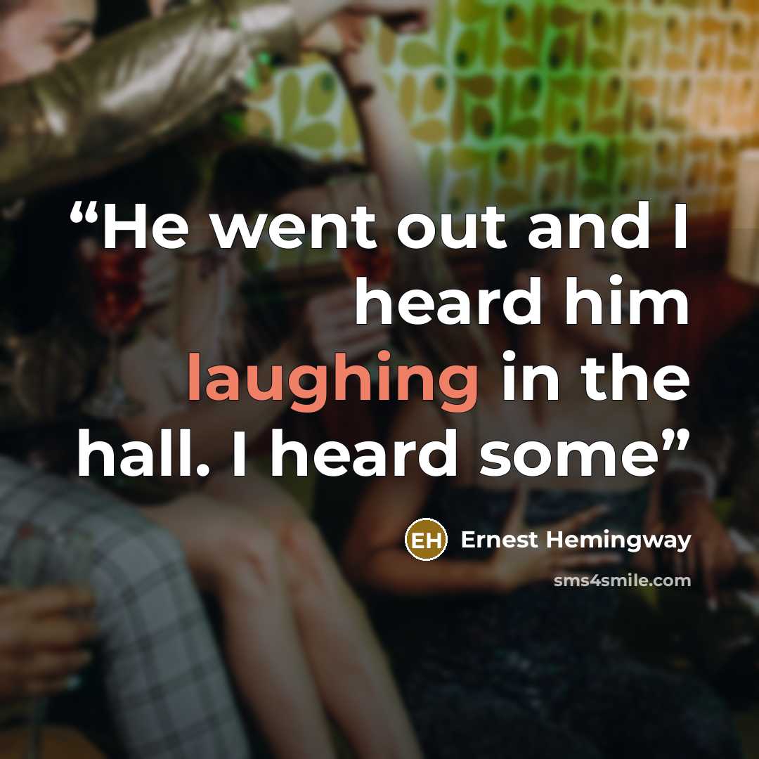 “He went out and I heard him laughing in the hall. I heard some” quote by Ernest Hemingway