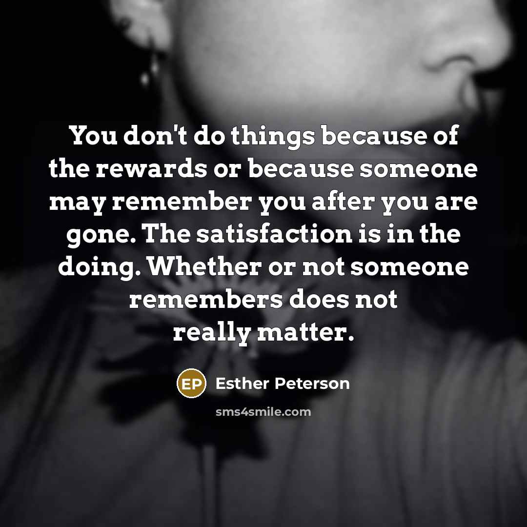 “You don't do things because of the rewards or because…” quote by Esther Peterson