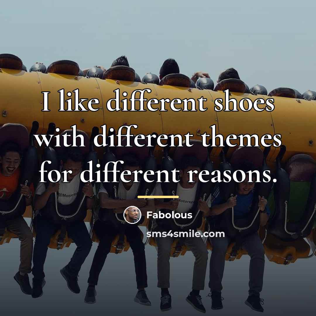 “I like different shoes with different themes for different reasons.…” quote by Fabolous