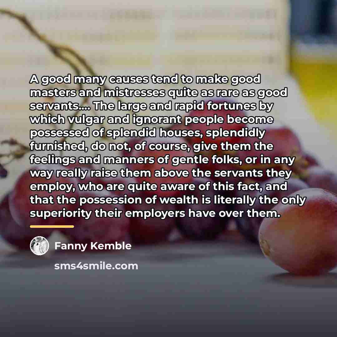 “A good many causes tend to make good masters and…” quote by Fanny Kemble