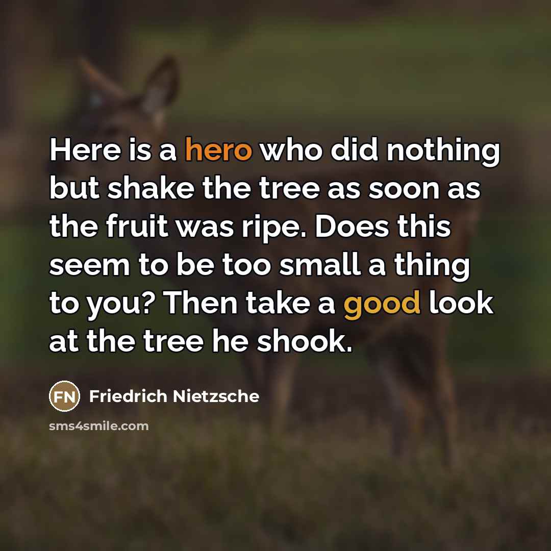“Here is a hero who did nothing but shake the…” quote by Friedrich Nietzsche