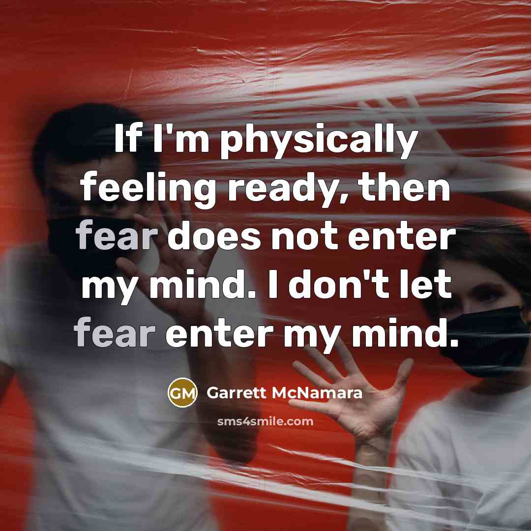 “If I'm physically feeling ready, then fear does not enter…” quote by Garrett McNamara