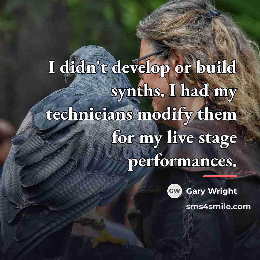 “I didn't develop or build synths. I had my technicians…” quote by Gary Wright