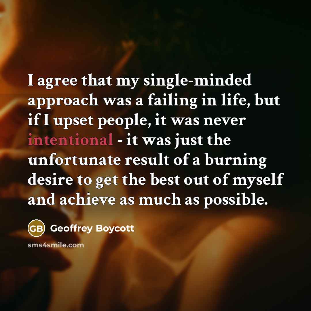 “I agree that my single-minded approach was a failing in…” quote by Geoffrey Boycott
