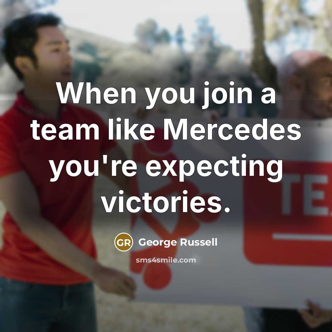 “When you join a team like Mercedes you're expecting victories.…” quote by George Russell
