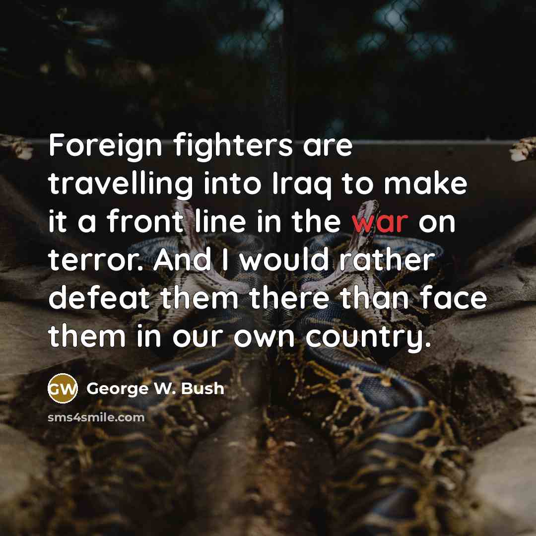 “Foreign fighters are travelling into Iraq to make it a…” quote by George W. Bush