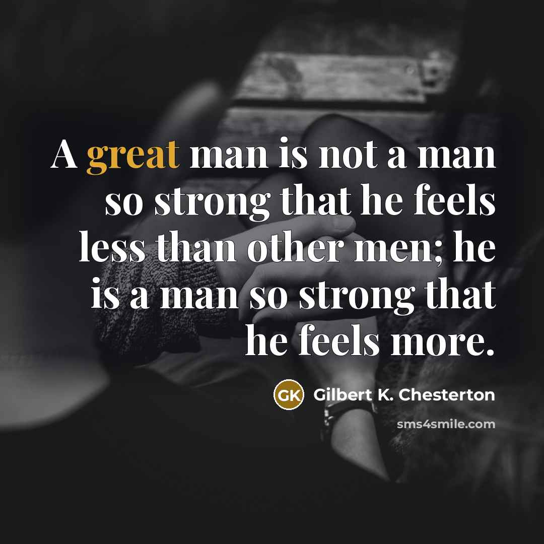 “A great man is not a man so strong that…” quote by Gilbert K. Chesterton