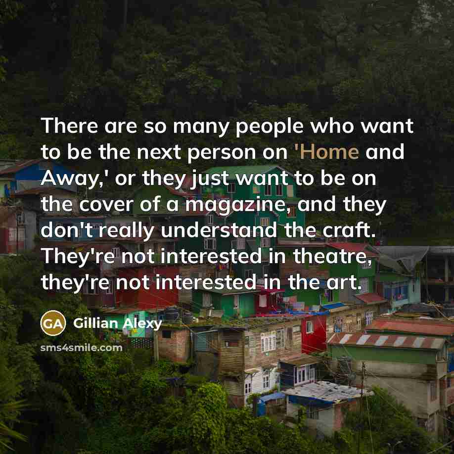 “There are so many people who want to be the…” quote by Gillian Alexy