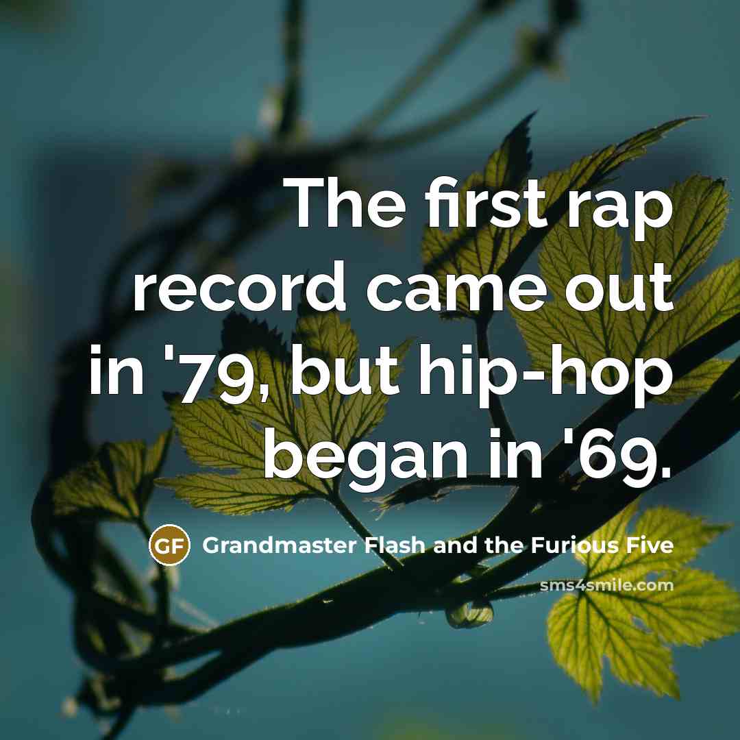 “The first rap record came out in '79, but hip-hop…” quote by Grandmaster Flash and the Furious Five