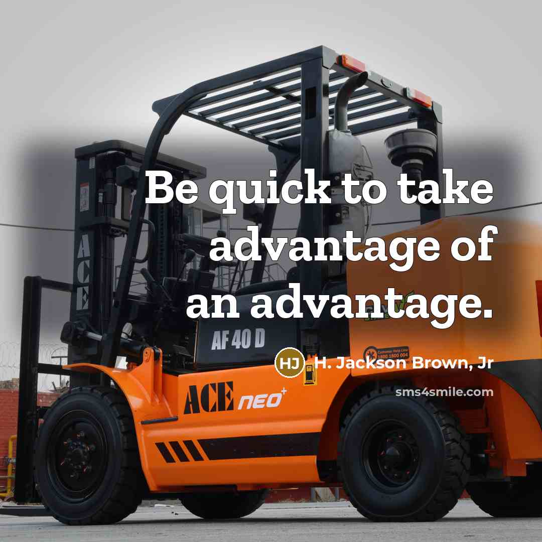 “Be quick to take advantage of an advantage.…” quote by H. Jackson Brown, Jr