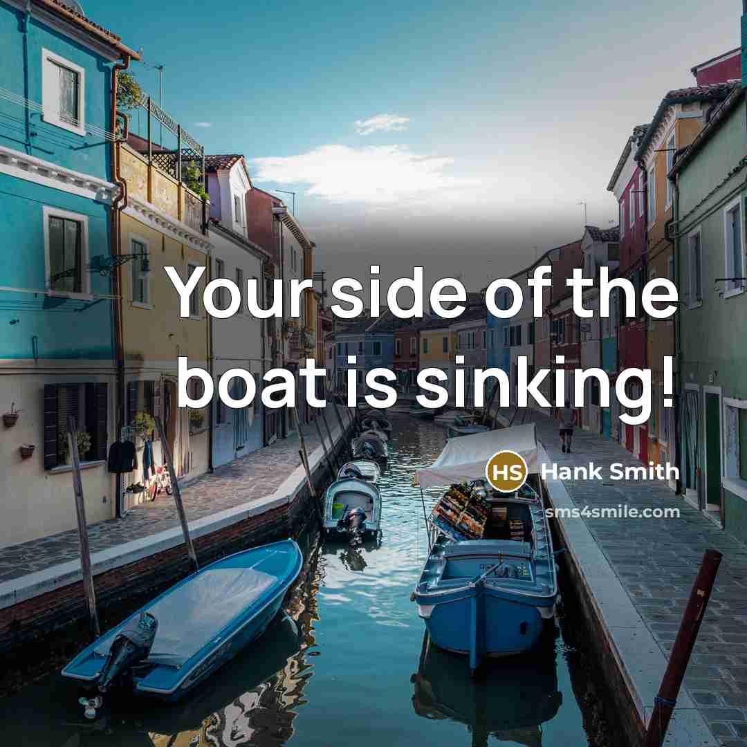 “Your side of the boat is sinking!…” quote by Hank Smith
