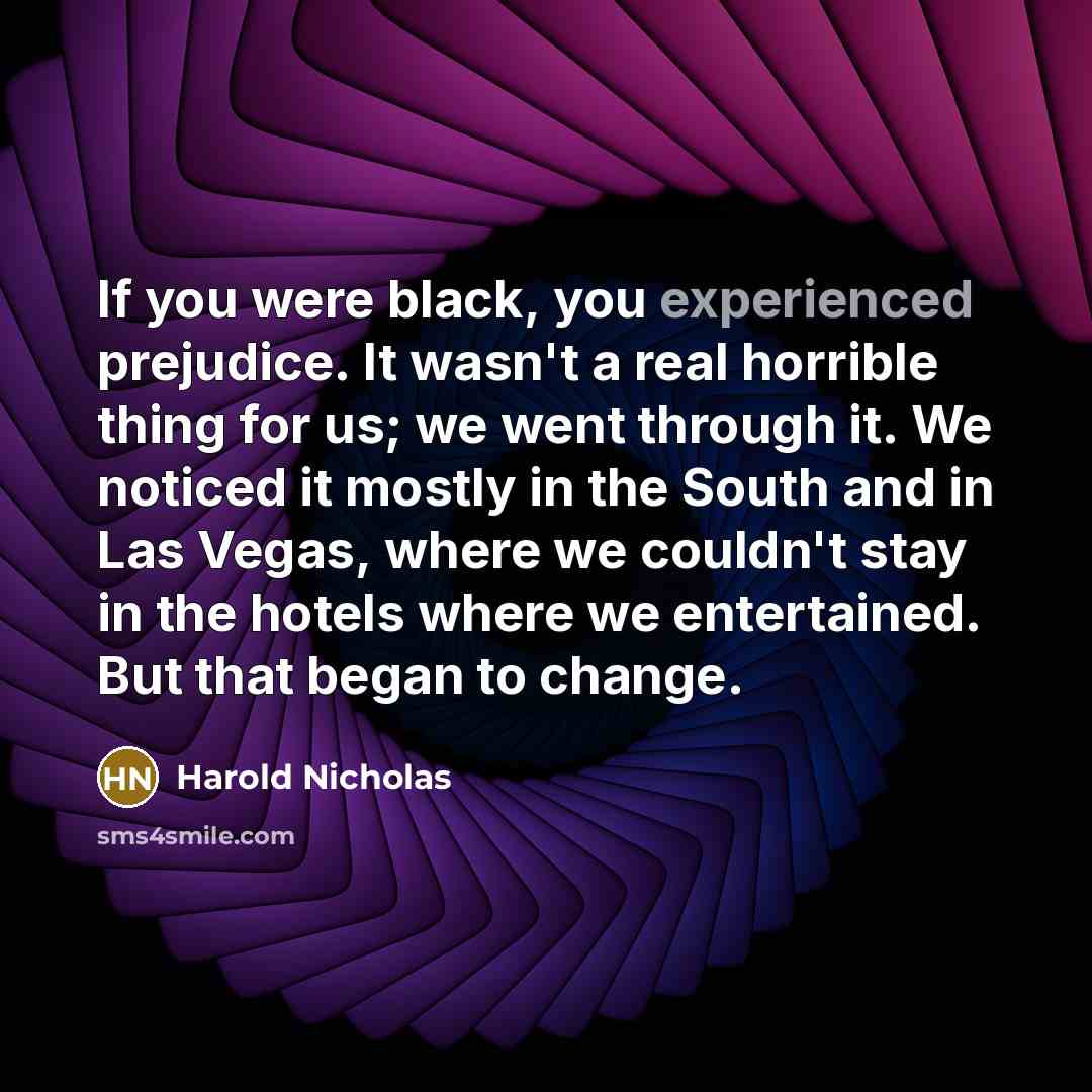 “If you were black, you experienced prejudice. It wasn't a…” quote by Harold Nicholas