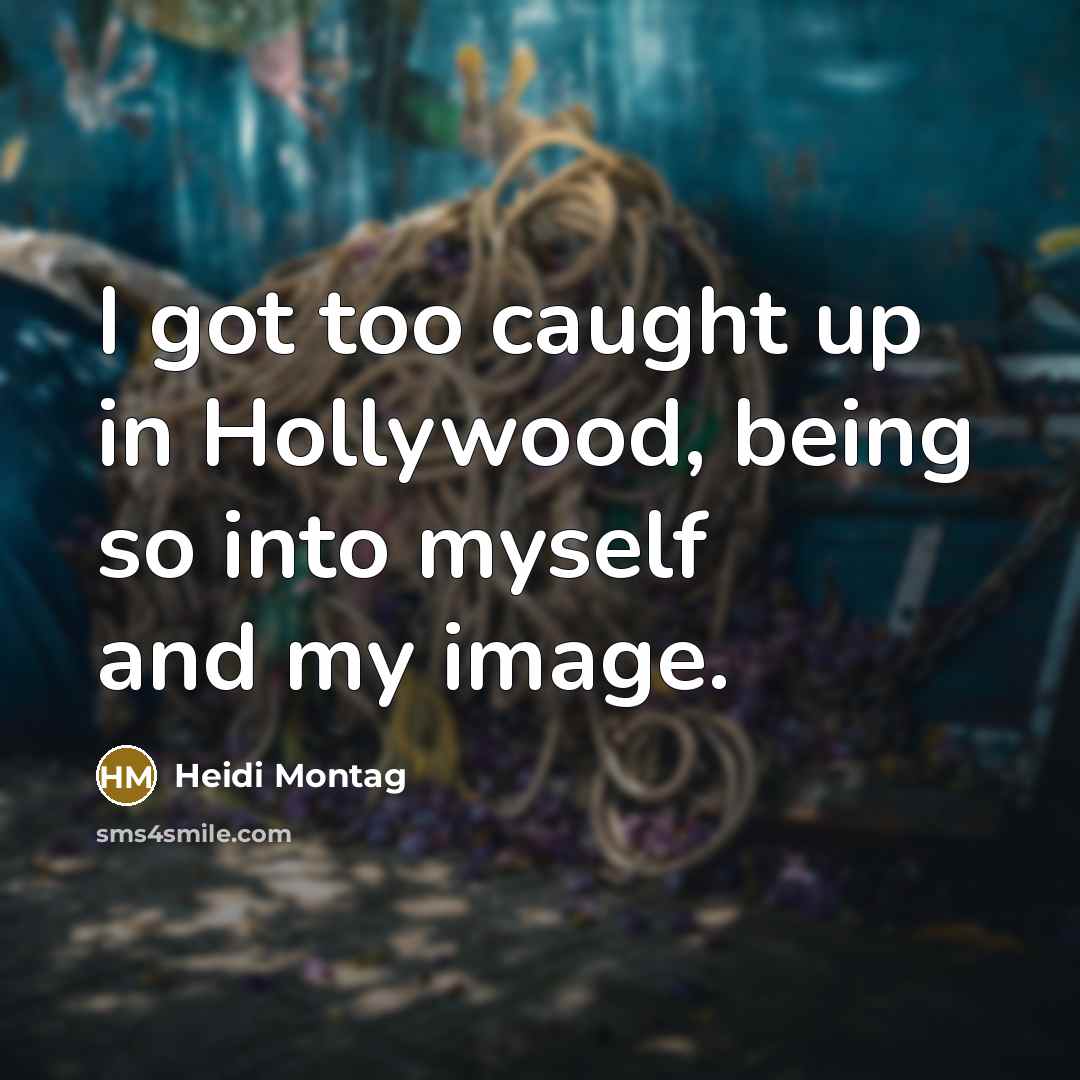 “I got too caught up in Hollywood, being so into…” quote by Heidi Montag