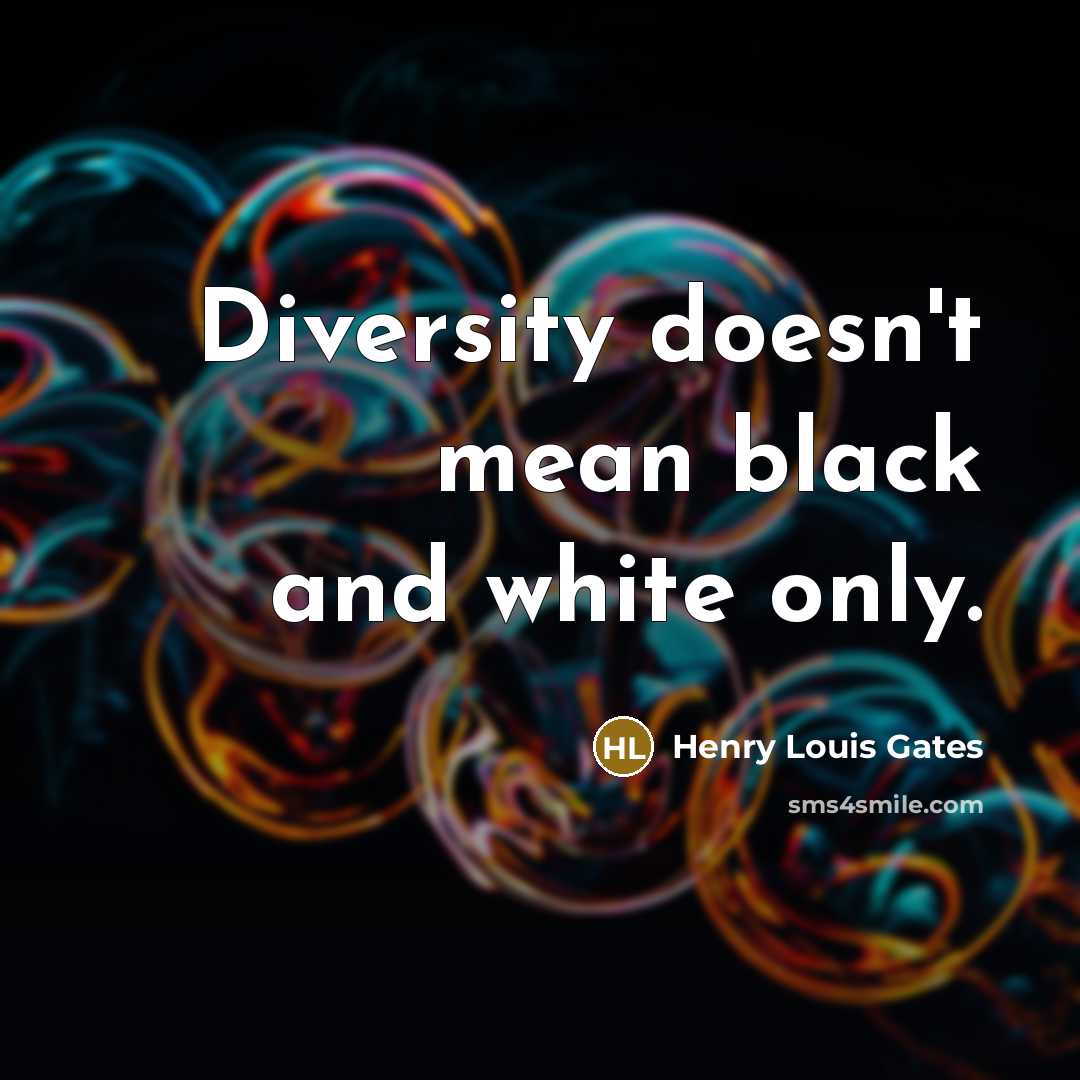 “Diversity doesn't mean black and white only.…” quote by Henry Louis Gates