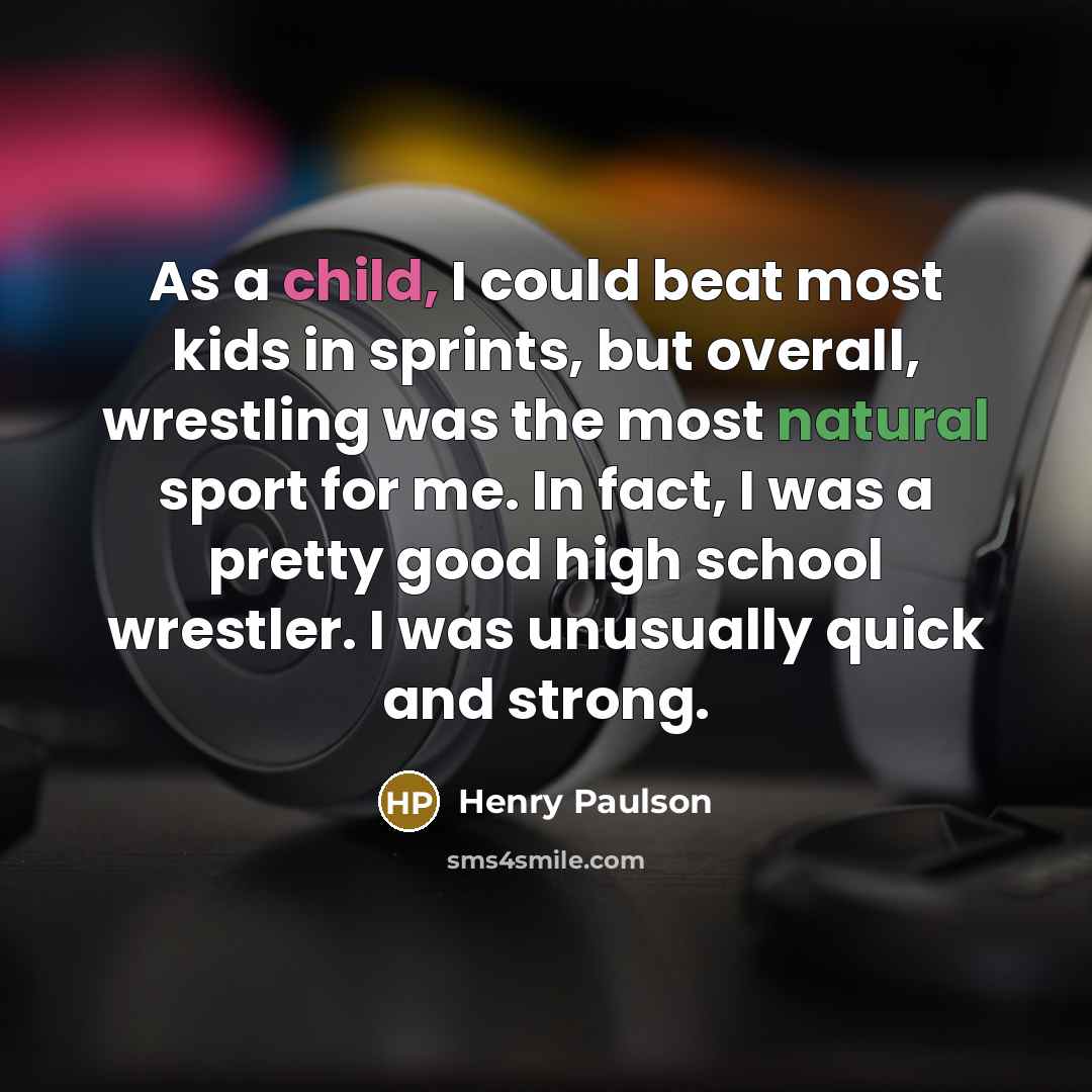 “As a child, I could beat most kids in sprints,…” quote by Henry Paulson