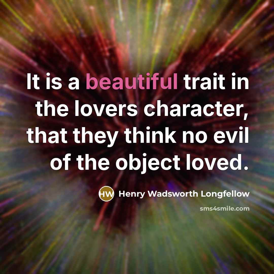 “It is a beautiful trait in the lovers character, that…” quote by Henry Wadsworth Longfellow