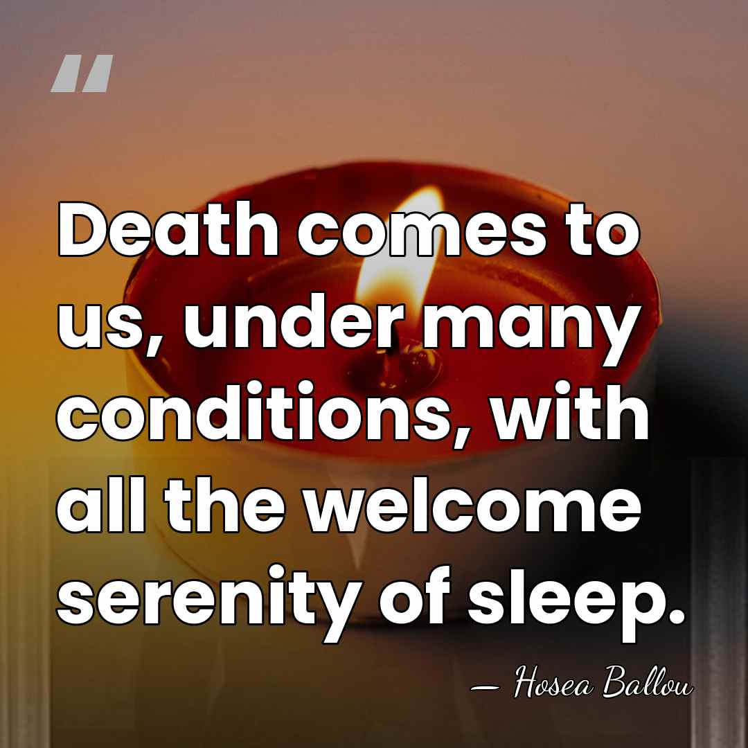 Death comes to us, under many conditions, with all the welcome serenity&hellip; - Hosea Ballou