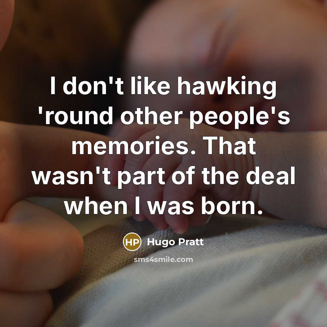 “I don't like hawking 'round other people's memories. That wasn't…” quote by Hugo Pratt