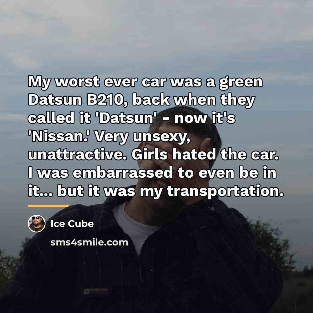 “My worst ever car was a green Datsun B210, back…” quote by Ice Cube