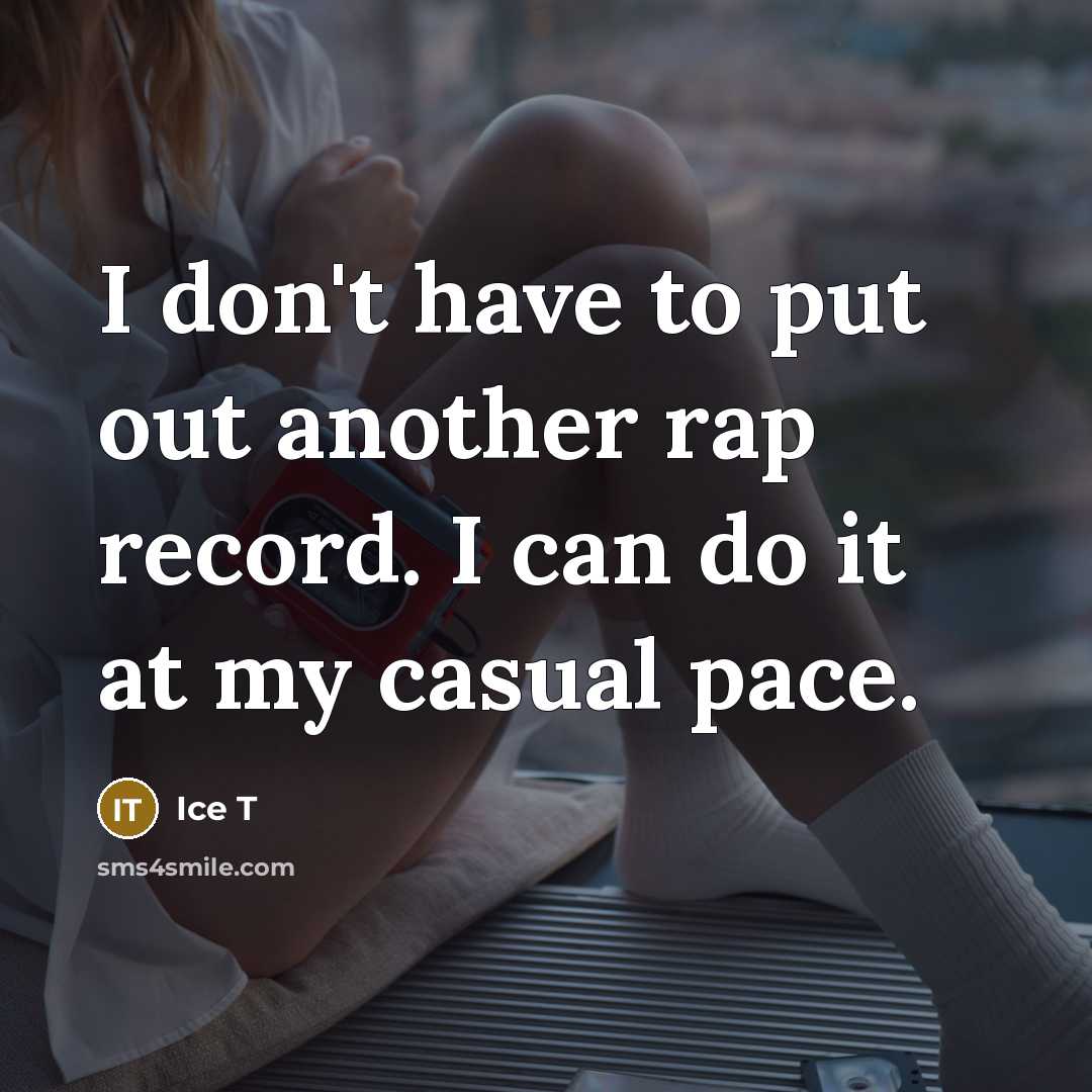 “I don't have to put out another rap record. I…” quote by Ice T
